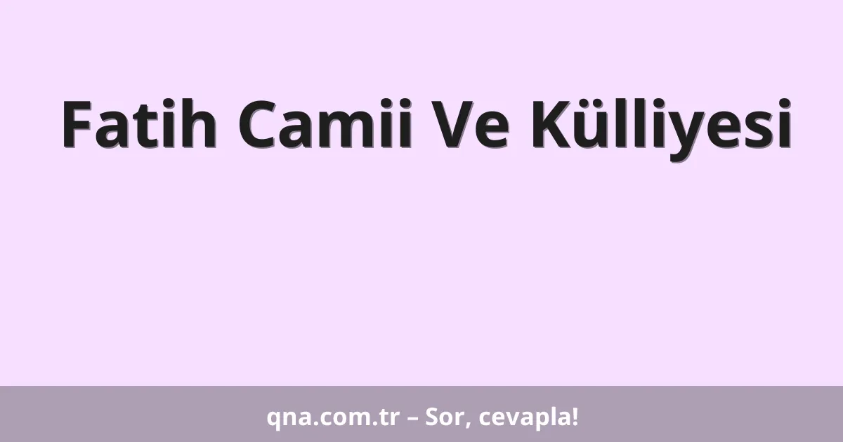 Fatih Camii Ve Külliyesi