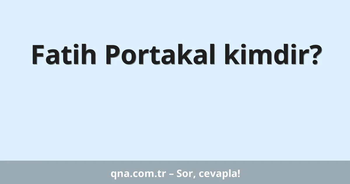 Fatih Portakal kimdir?