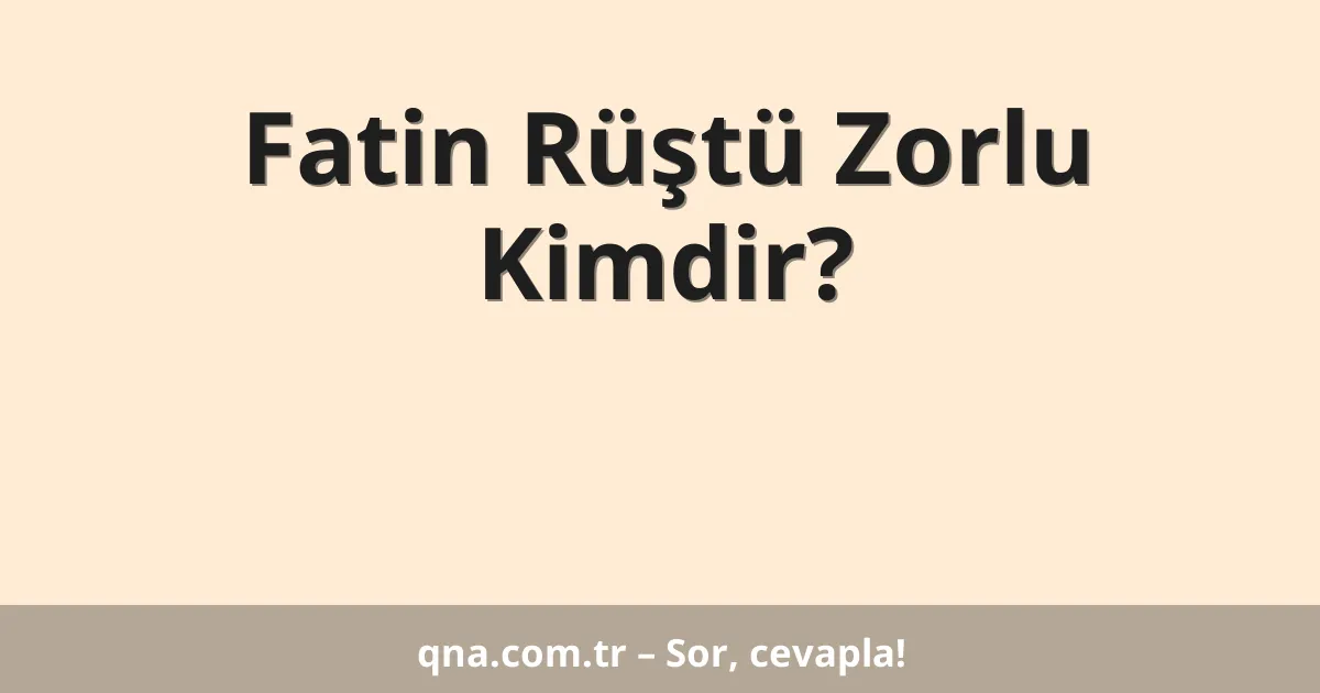 Fatin Rüştü Zorlu Kimdir?