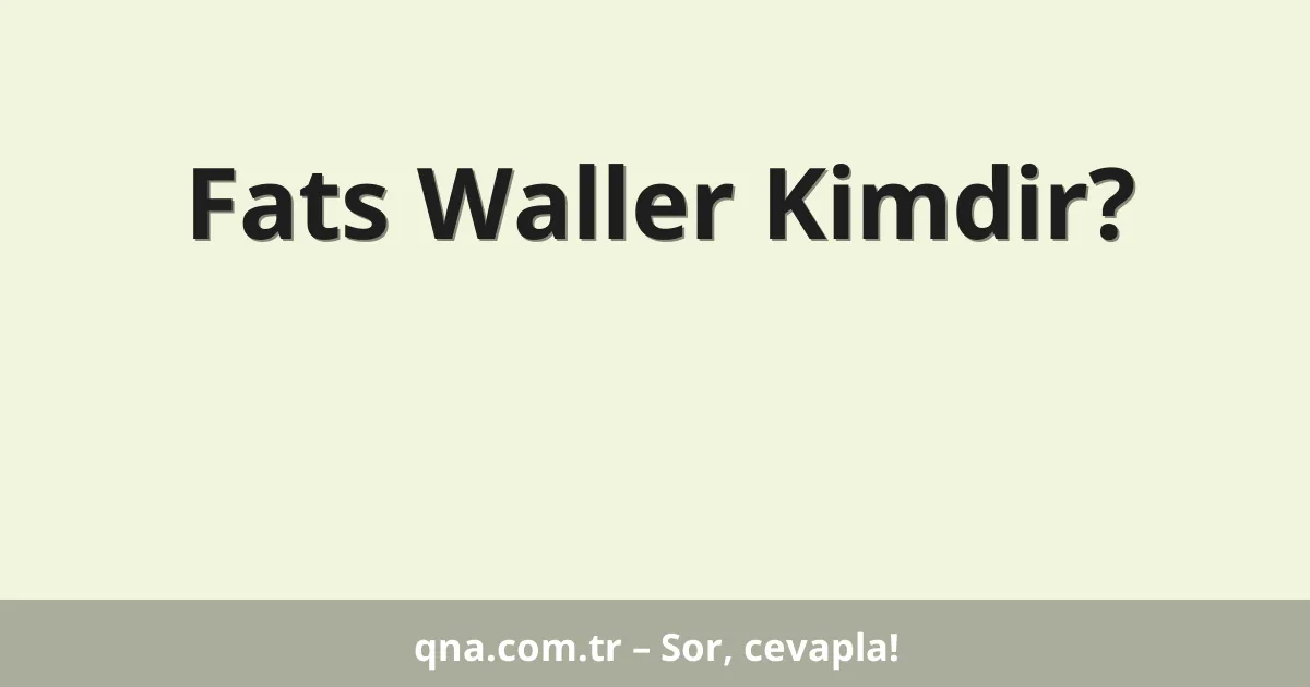Fats Waller Kimdir?