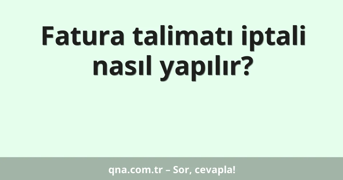 Fatura talimatı iptali nasıl yapılır?