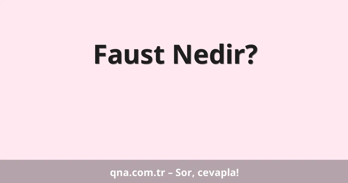 Faust Nedir?