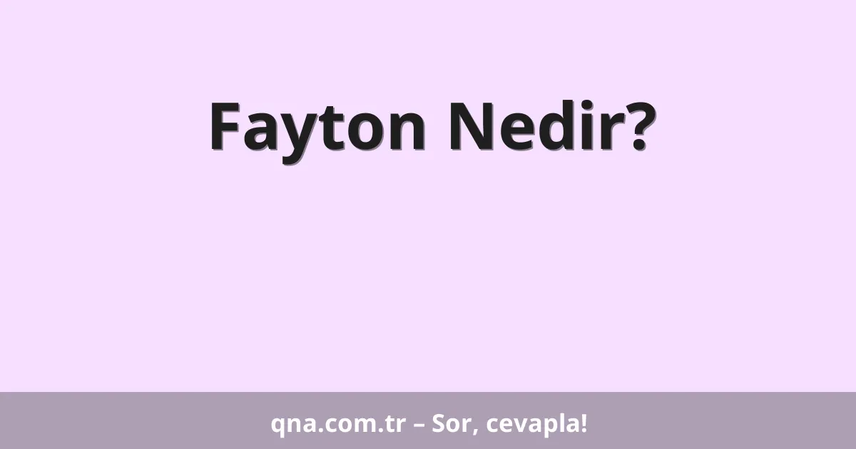 Fayton Nedir?