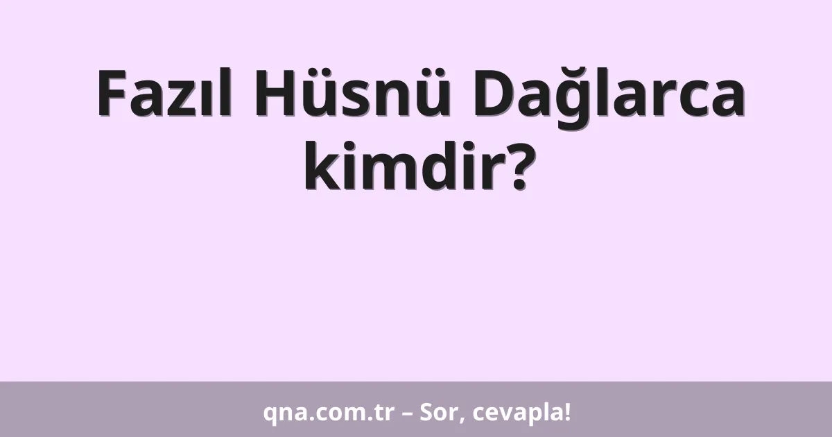 Fazıl Hüsnü Dağlarca kimdir?