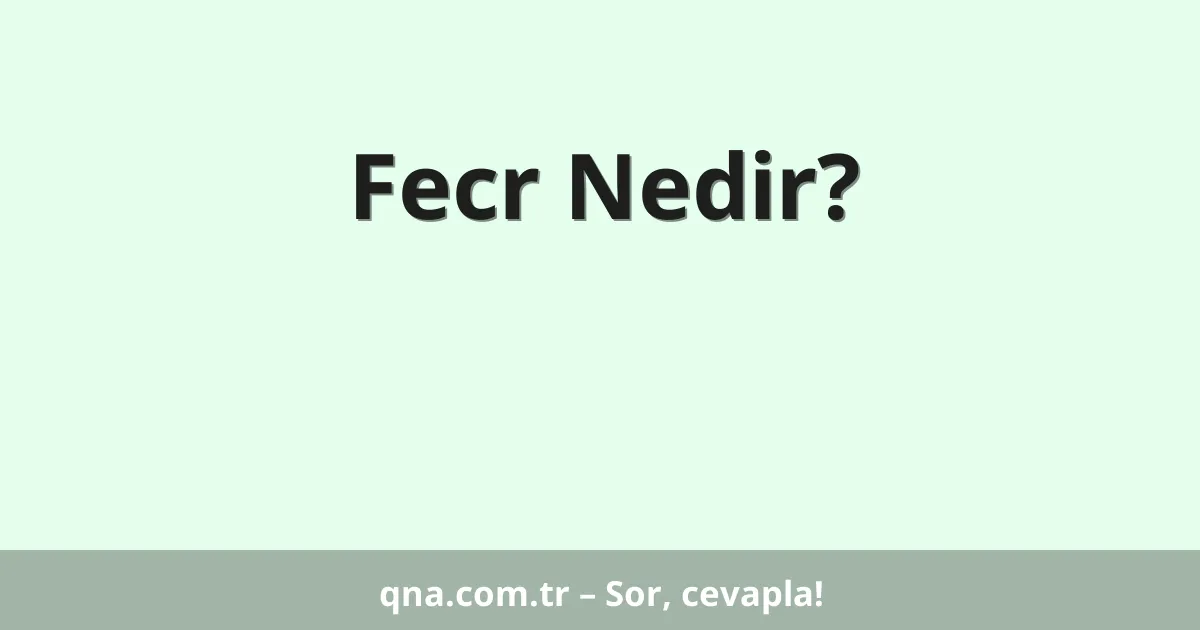 Fecr Nedir?