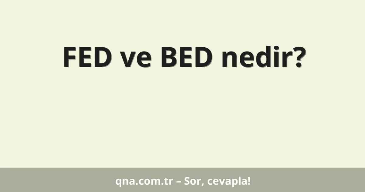 FED ve BED nedir?