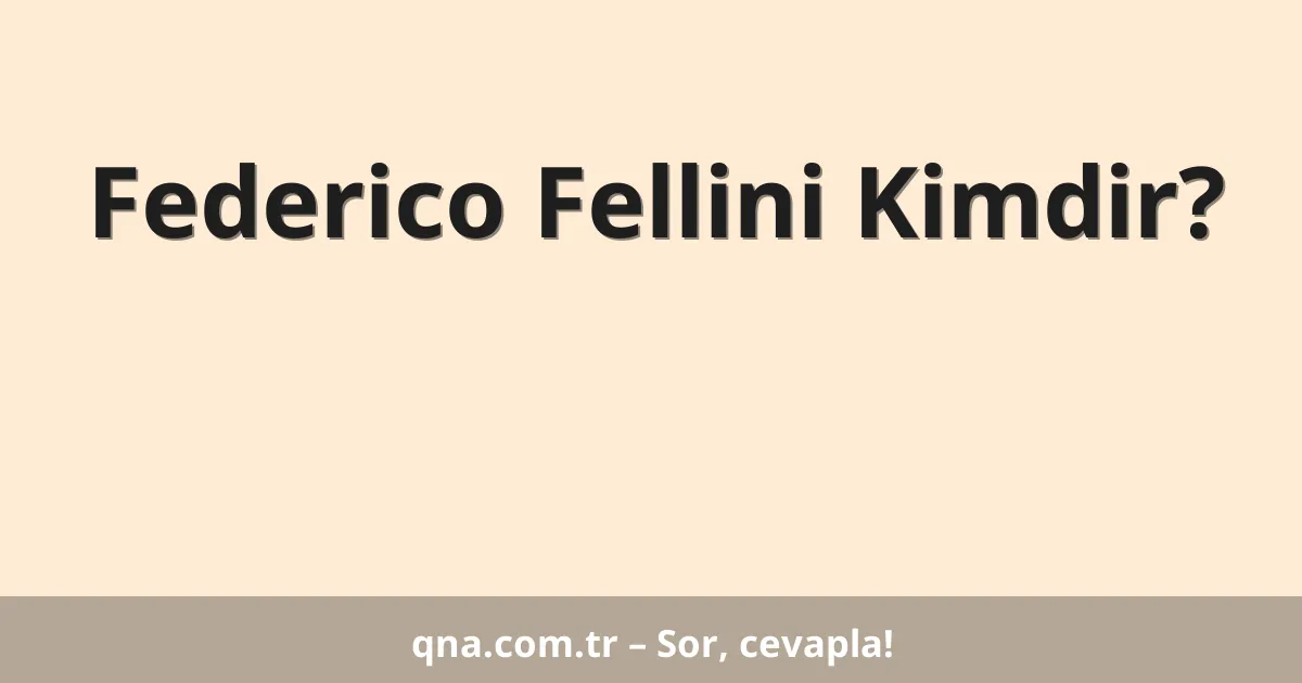 Federico Fellini Kimdir?