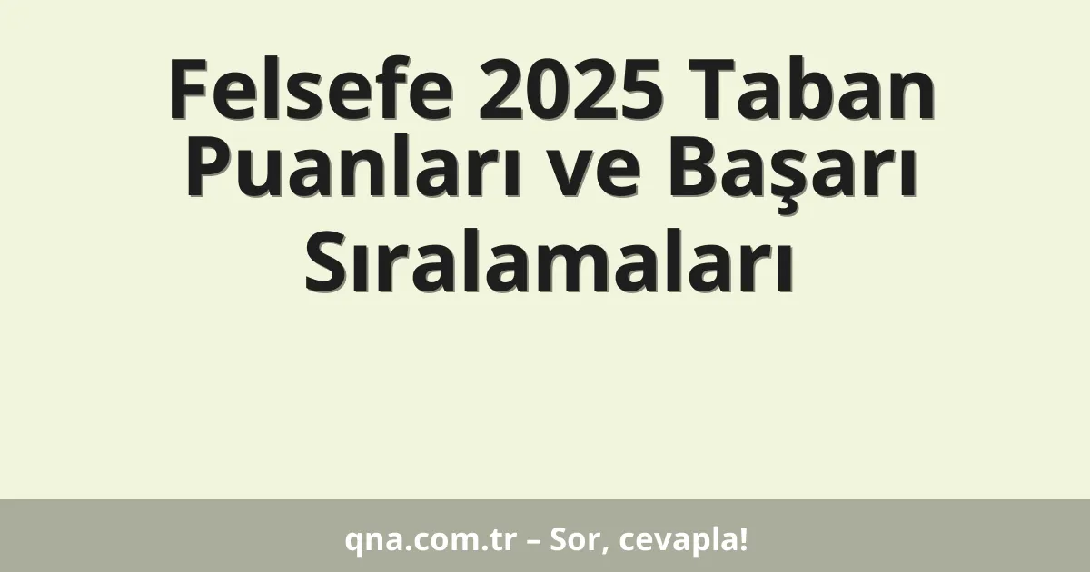 Felsefe 2025 Taban Puanları ve Başarı Sıralamaları