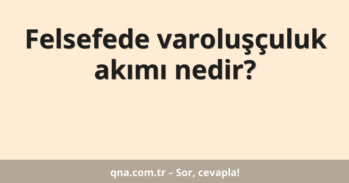 Felsefede varoluşçuluk akımı nedir?