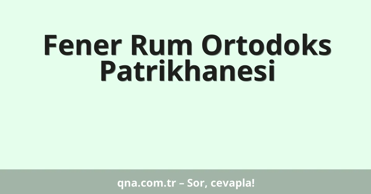 Fener Rum Ortodoks Patrikhanesi