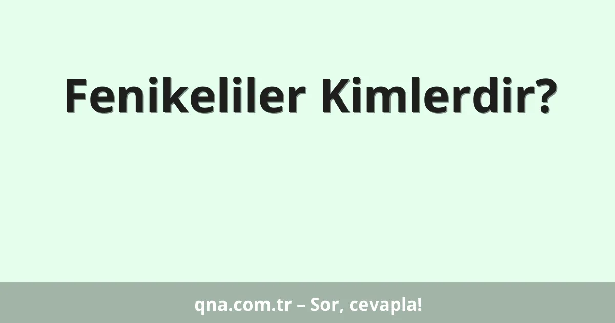 Fenikeliler Kimlerdir?