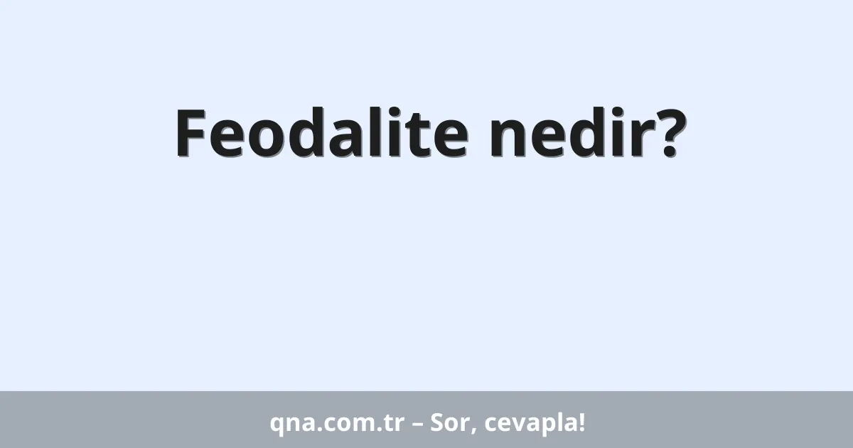Feodalite nedir?