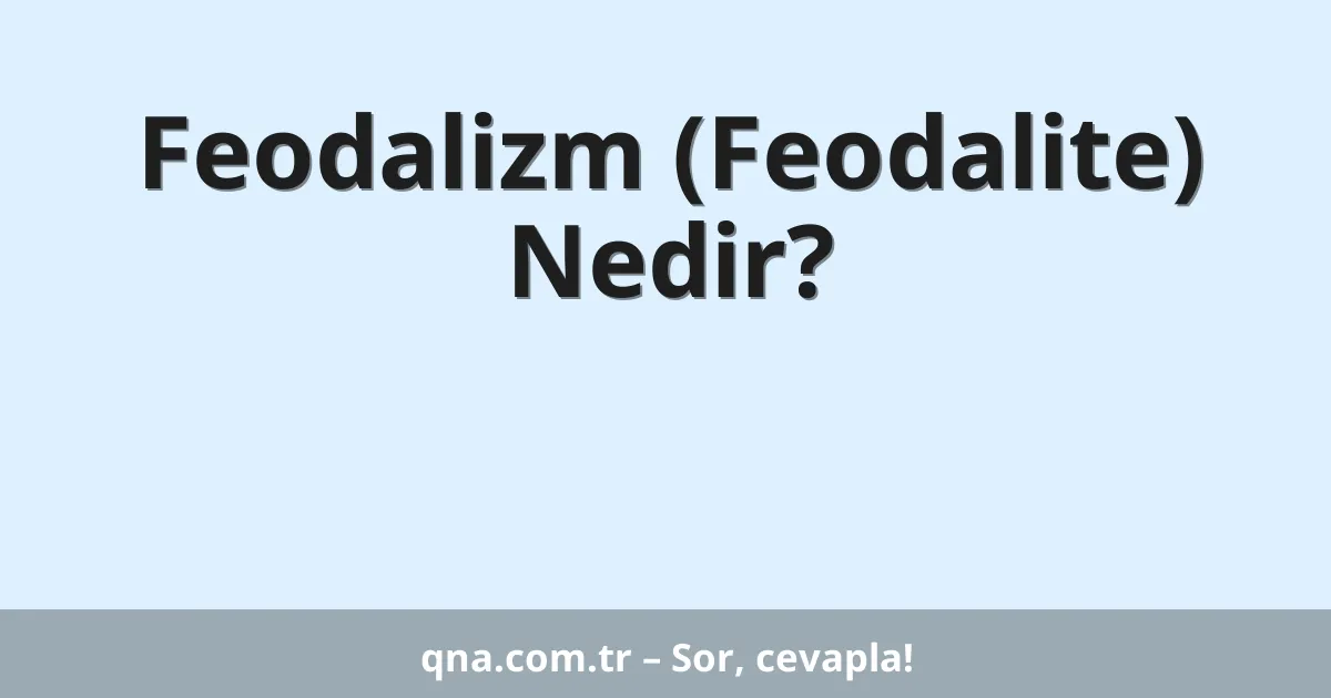 Feodalizm (Feodalite) Nedir?