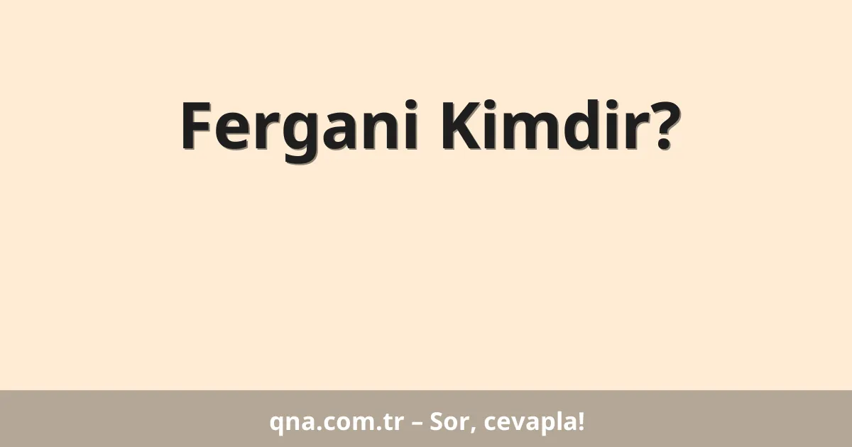 Fergani Kimdir?