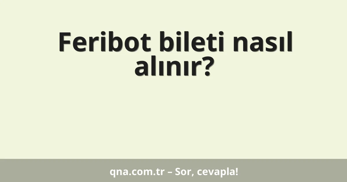 Feribot bileti nasıl alınır?