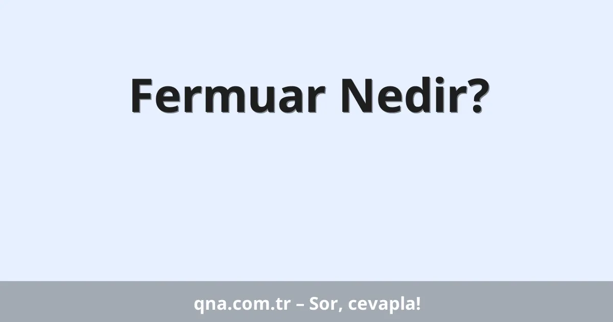 Fermuar Nedir?