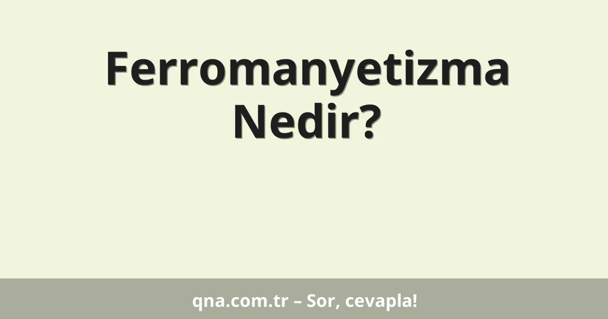 Ferromanyetizma Nedir?