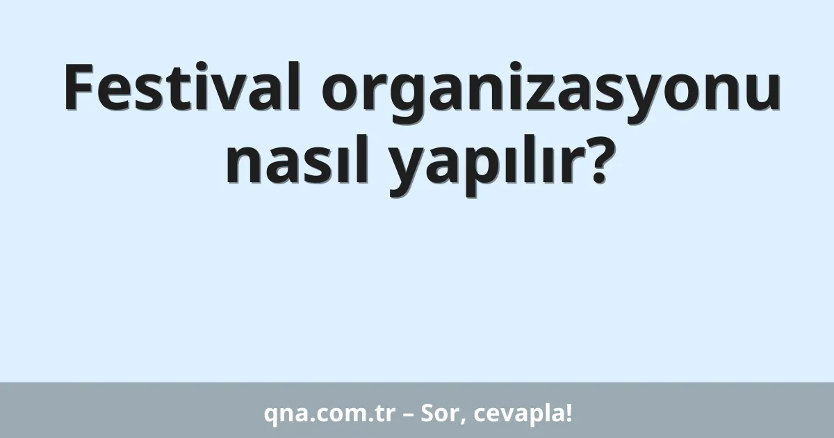 Festival organizasyonu nasıl yapılır?