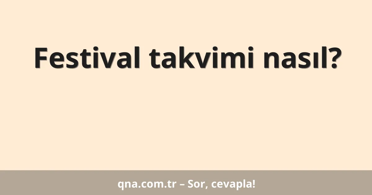 Festival takvimi nasıl?
