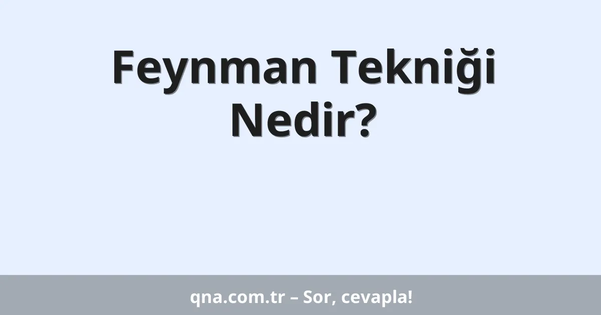 Feynman Tekniği Nedir?