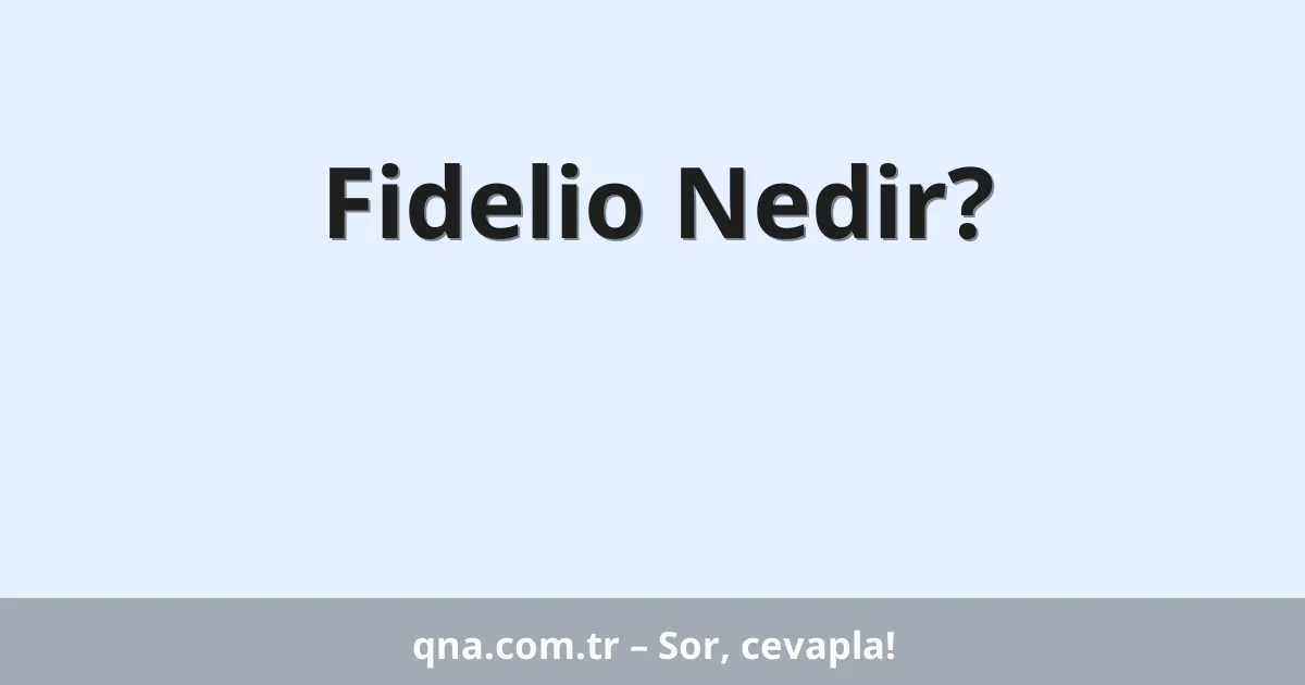 Fidelio Nedir?