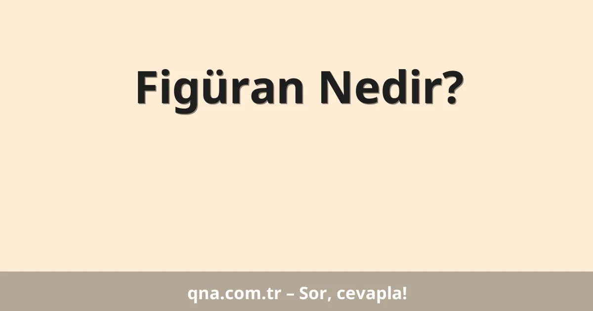 Figüran Nedir?