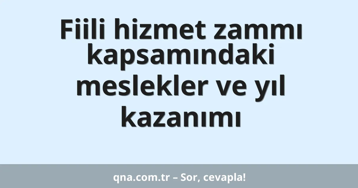 Fiili hizmet zammı kapsamındaki meslekler ve yıl kazanımı