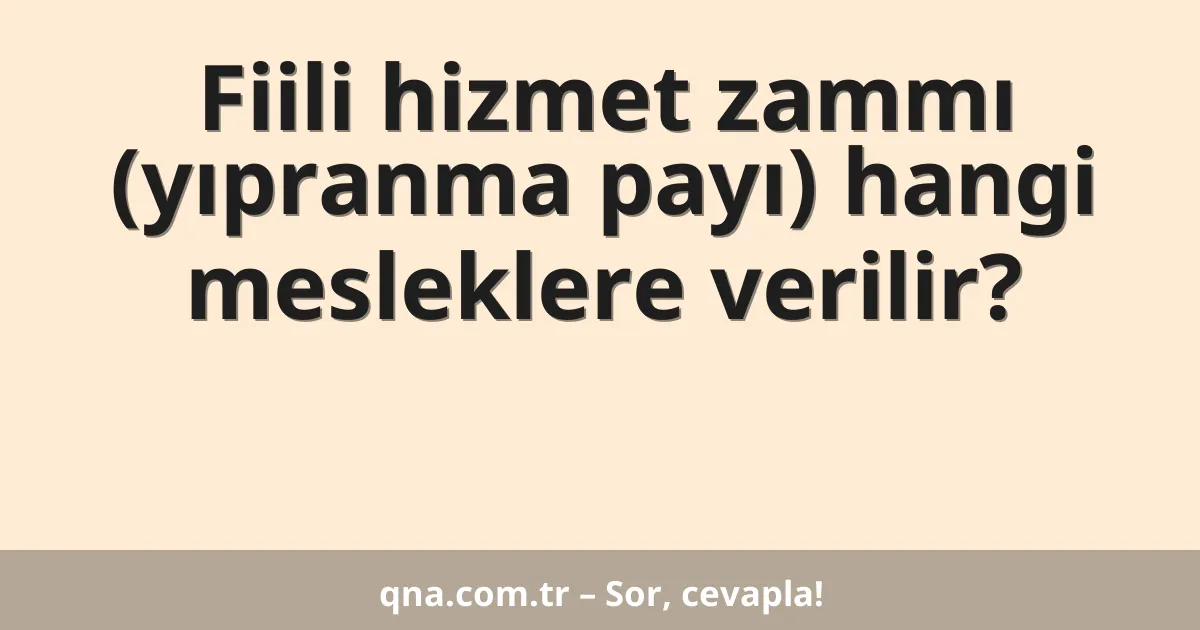 Fiili hizmet zammı (yıpranma payı) hangi mesleklere verilir?