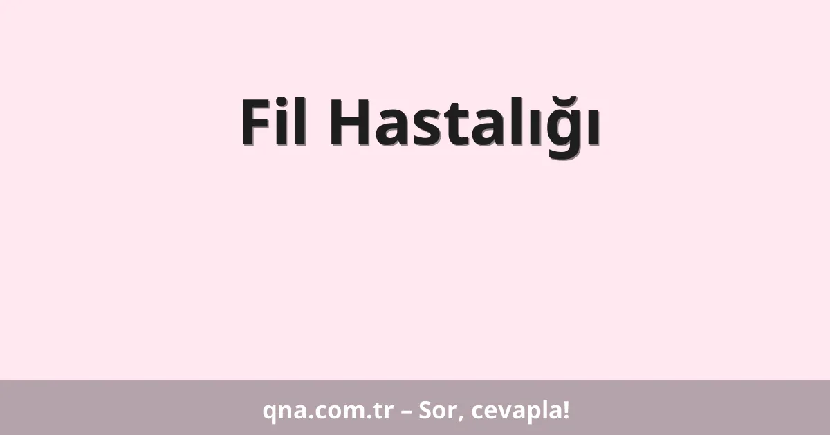 Fil Hastalığı