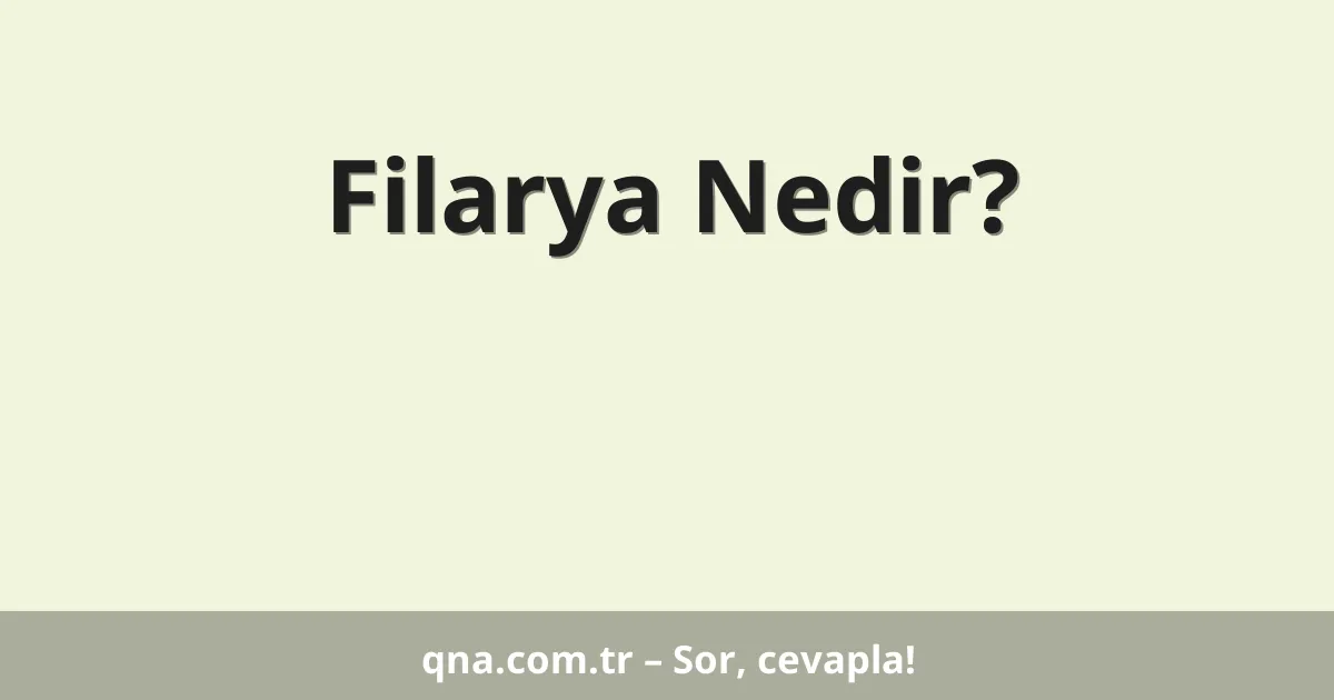 Filarya Nedir?