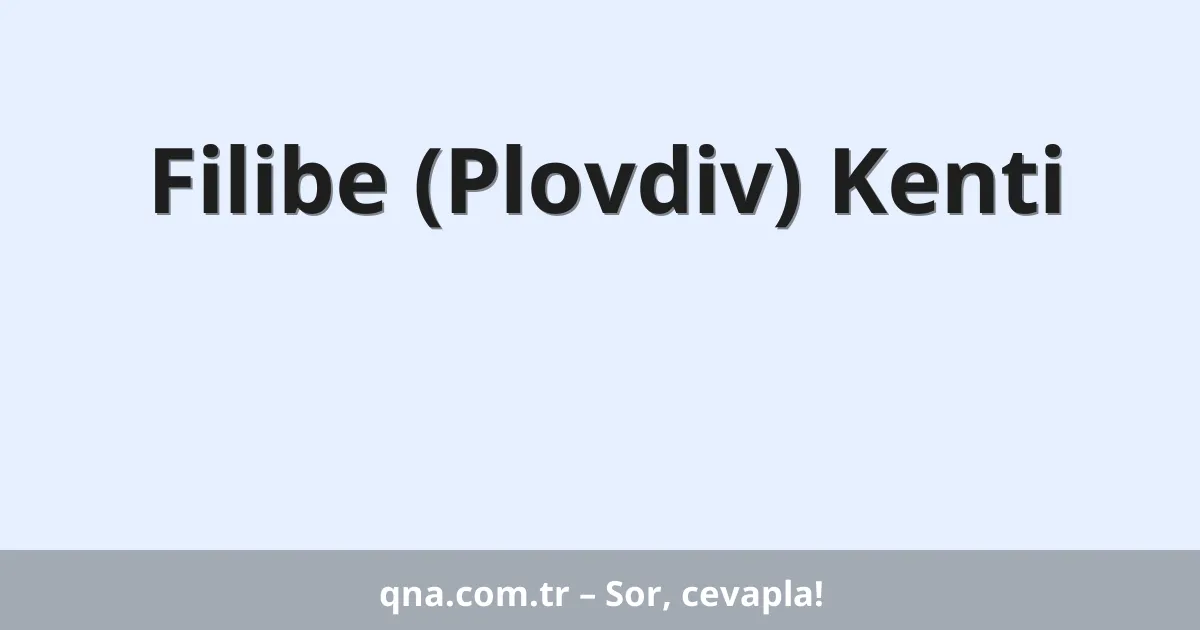 Filibe (Plovdiv) Kenti