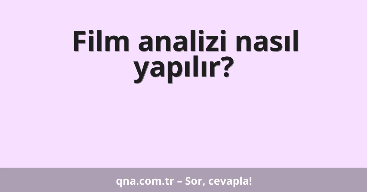 Film analizi nasıl yapılır?