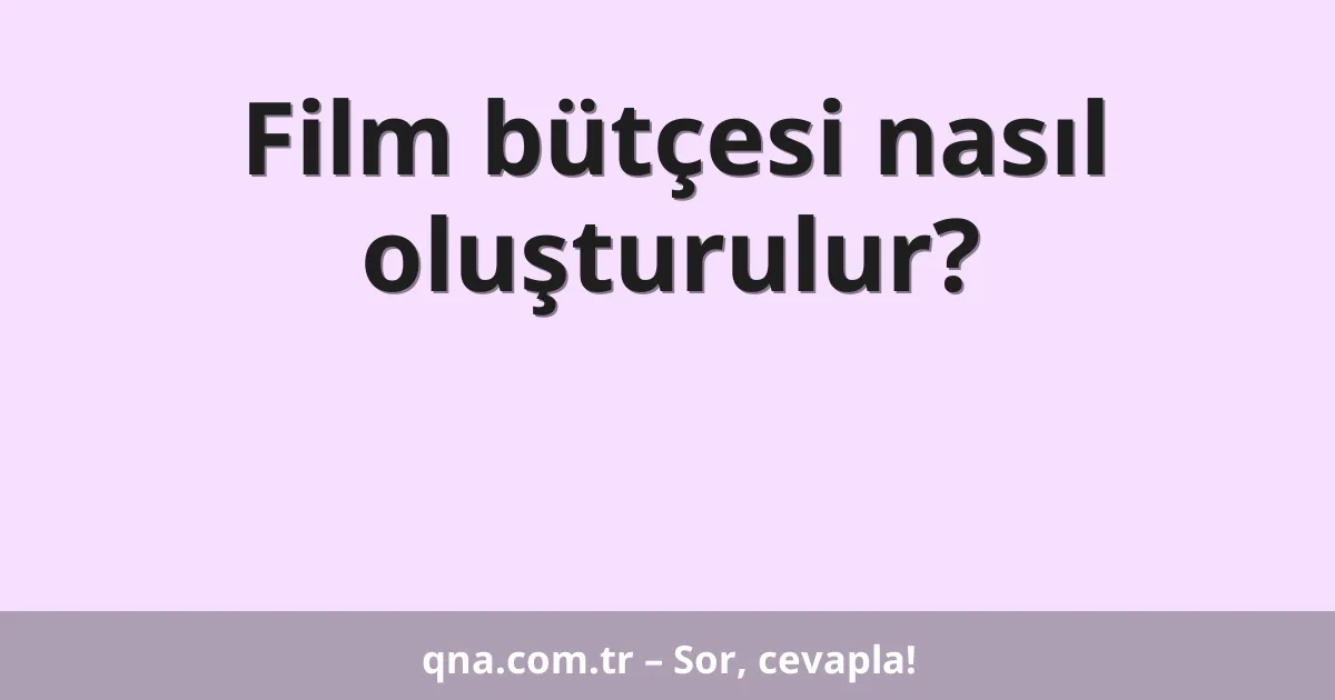 Film bütçesi nasıl oluşturulur?