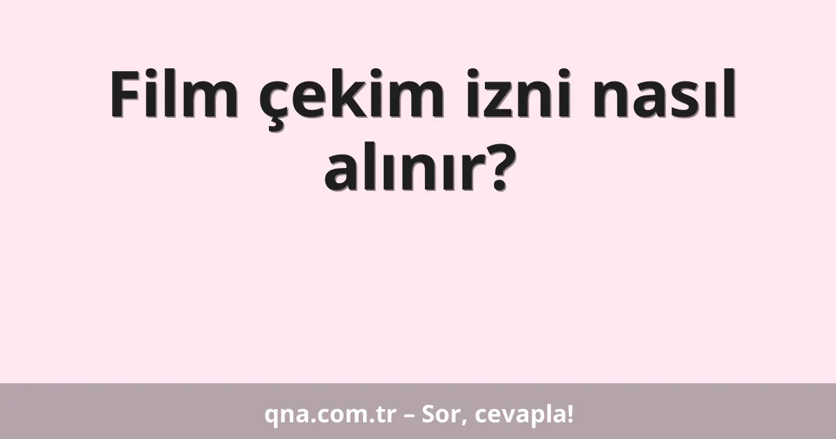 Film çekim izni nasıl alınır?