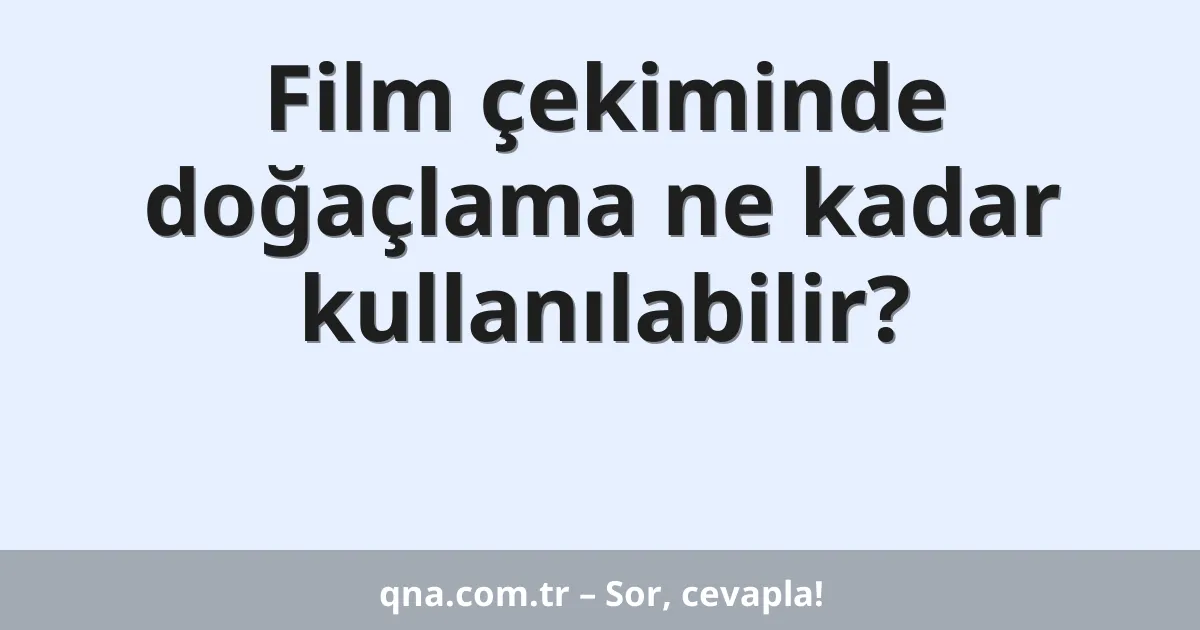 Film çekiminde doğaçlama ne kadar kullanılabilir?
