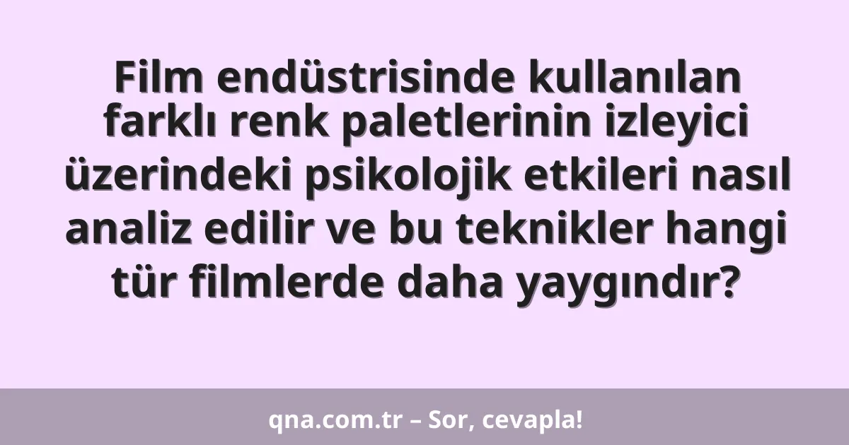 Film endüstrisinde kullanılan farklı renk paletlerinin izleyici üzerindeki psikolojik etkileri nasıl analiz edilir ve bu teknikler hangi tür filmlerde daha yaygındır?