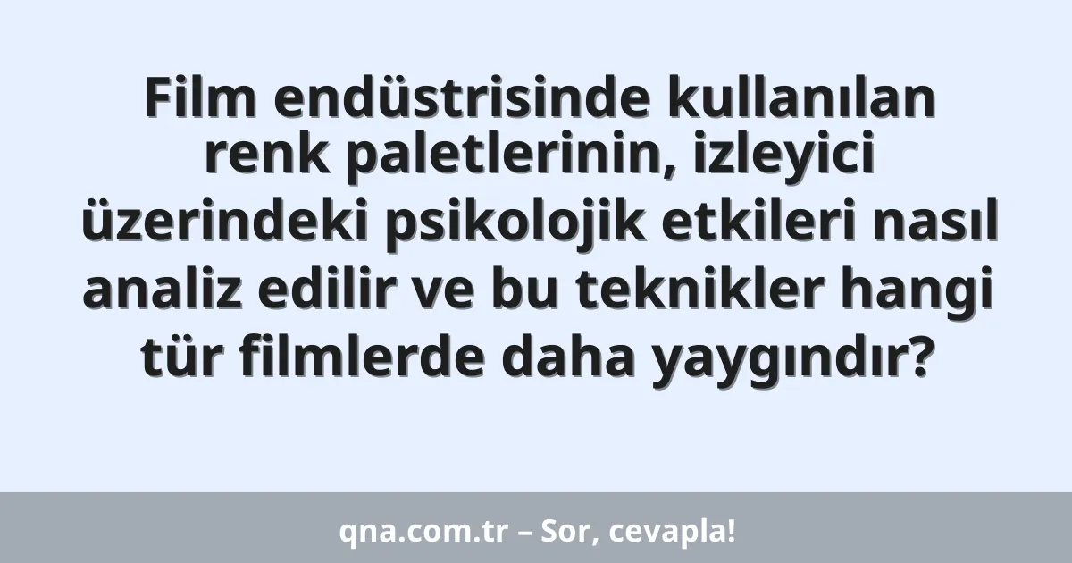 Film endüstrisinde kullanılan renk paletlerinin, izleyici üzerindeki psikolojik etkileri nasıl analiz edilir ve bu teknikler hangi tür filmlerde daha yaygındır?
