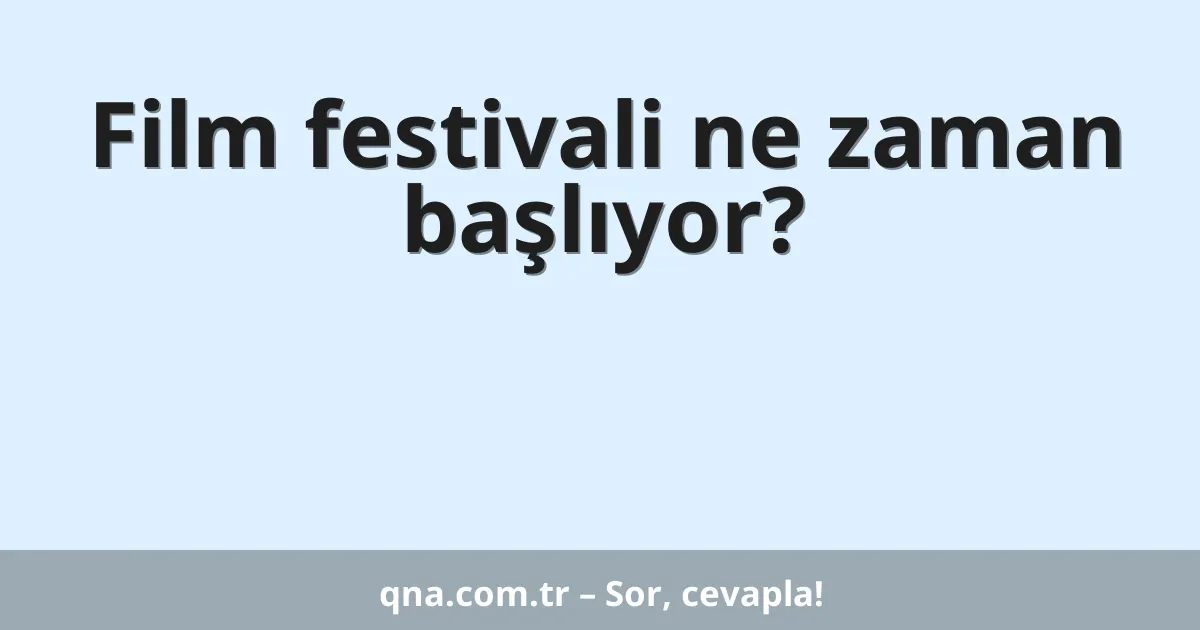 Film festivali ne zaman başlıyor?