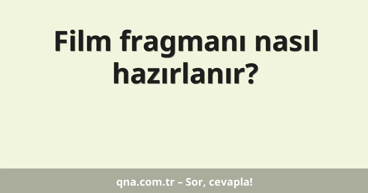 Film fragmanı nasıl hazırlanır?