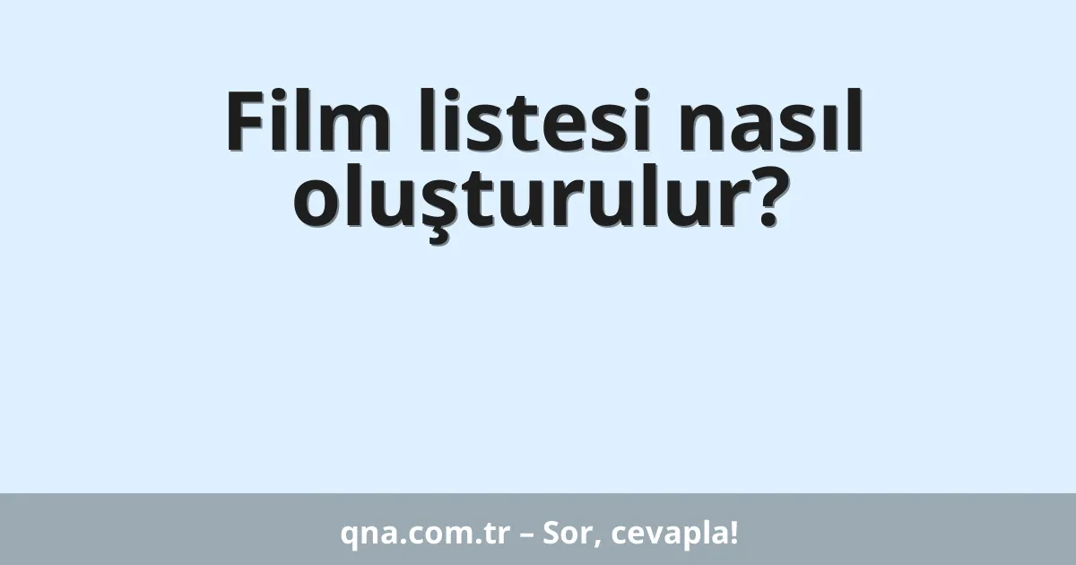 Film listesi nasıl oluşturulur?