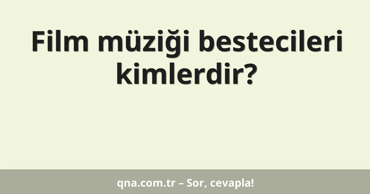 Film müziği bestecileri kimlerdir?
