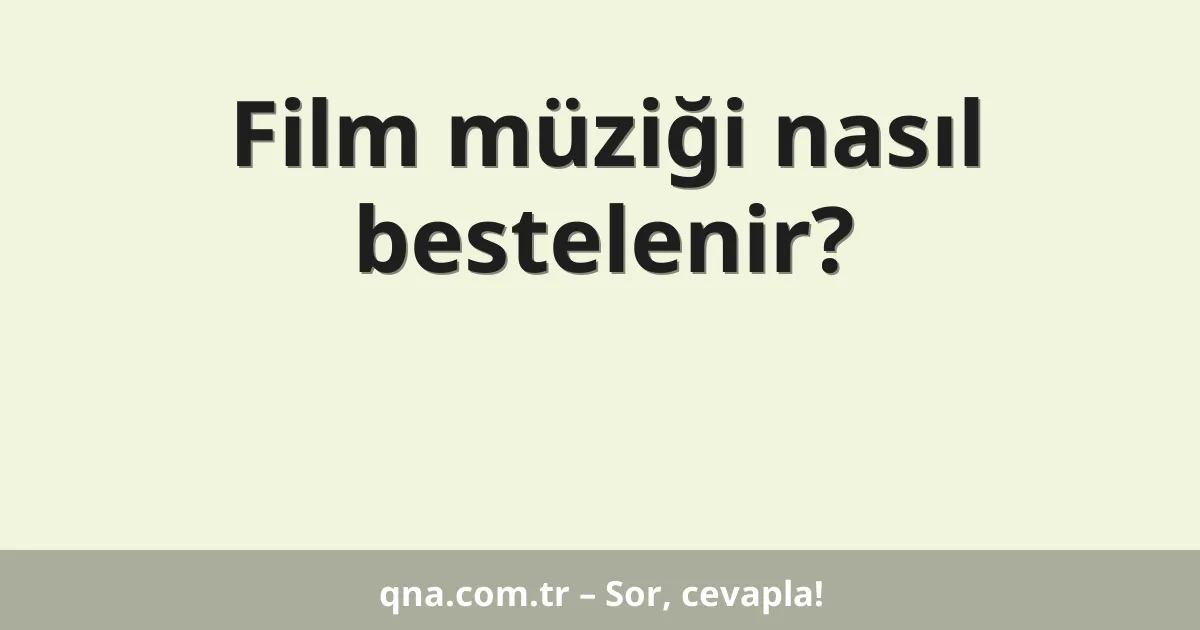 Film müziği nasıl bestelenir?
