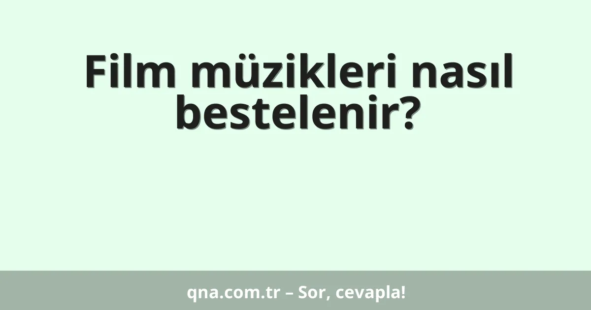 Film müzikleri nasıl bestelenir?