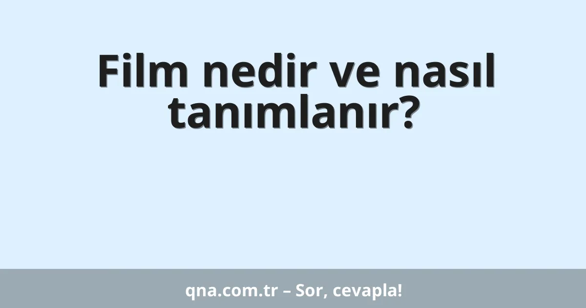 Film nedir ve nasıl tanımlanır?
