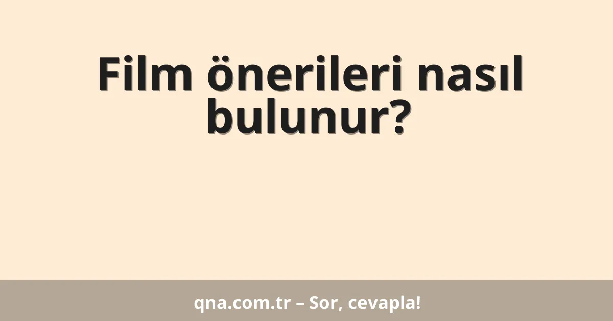 Film önerileri nasıl bulunur?