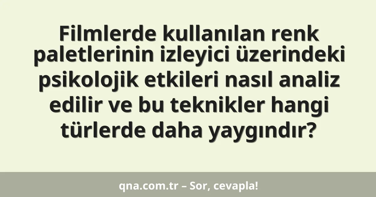 Filmlerde kullanılan renk paletlerinin izleyici üzerindeki psikolojik etkileri nasıl analiz edilir ve bu teknikler hangi türlerde daha yaygındır?