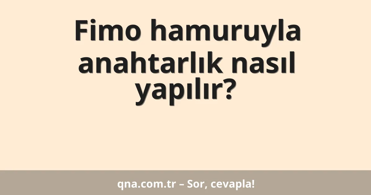 Fimo hamuruyla anahtarlık nasıl yapılır?
