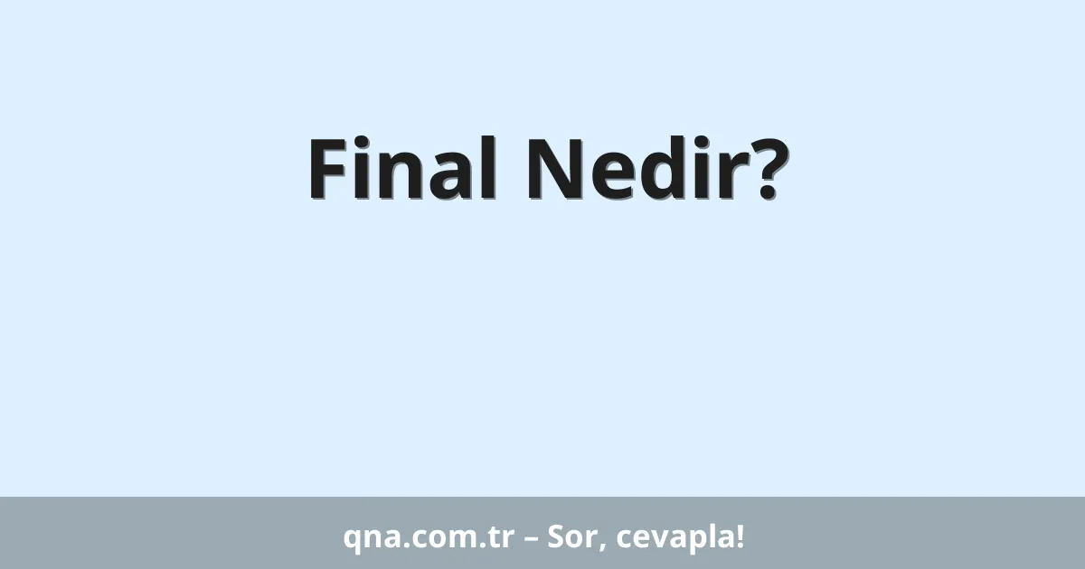 Final Nedir?