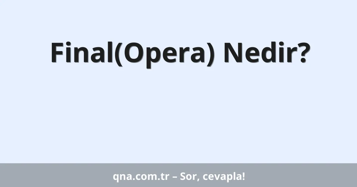 Final(Opera) Nedir?