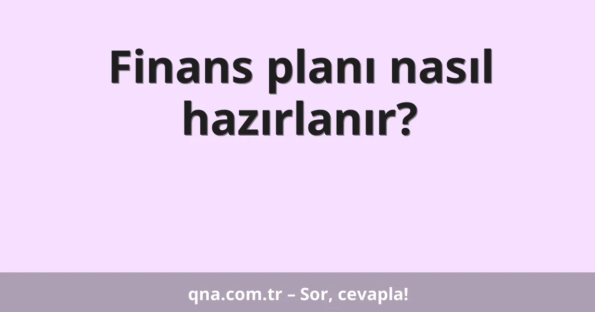 Finans planı nasıl hazırlanır?